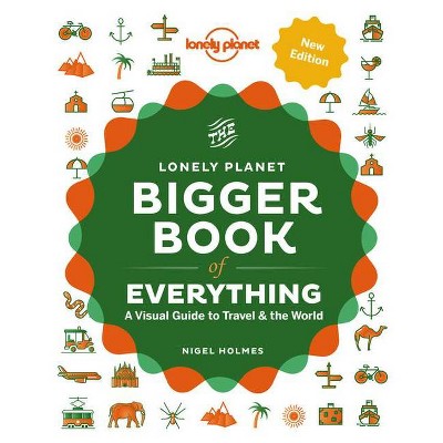 The Bigger Book of Everything - (Lonely Planet) 2nd Edition by  Lonely Planet & Nigel Holmes (Hardcover)