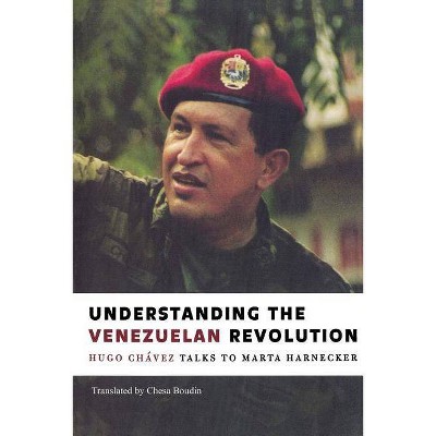 Understanding the Venezuelan Revolution - by  Hugo Chavez & Marta Harnecker (Paperback)