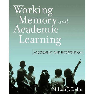 Working Memory and Academic Learning - by  Milton J Dehn (Paperback)