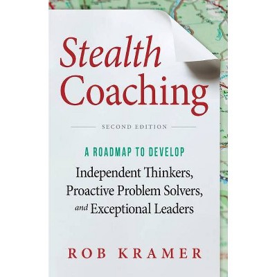 Stealth Coaching - 2nd Edition by  Rob Kramer (Paperback)