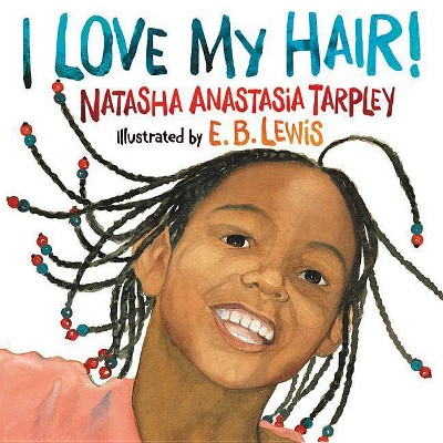 I Love My Hair! - by  Natasha Anastasia Tarpley (Paperback)