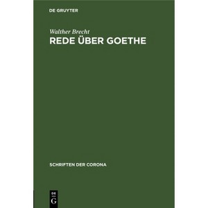 Rede Über Goethe - (Schriften Der Corona) by  Walther Brecht (Hardcover) - 1 of 1
