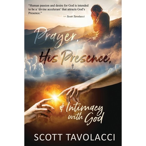 Prayer, His Presence and Intimacy with God - by Scott J Tavolacci & Ken  Vance (Paperback)
