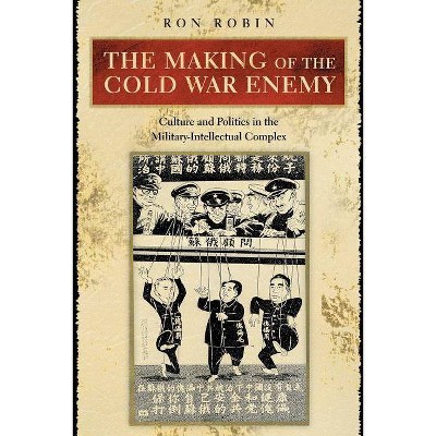 The Making of the Cold War Enemy - by  Ron Theodore Robin (Paperback)