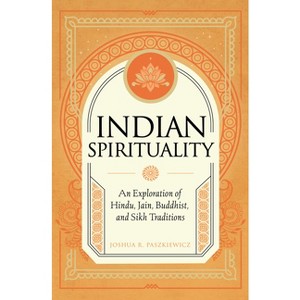 Indian Spirituality - (Mystic Traditions) by  Joshua R Paszkiewicz (Hardcover) - 1 of 1