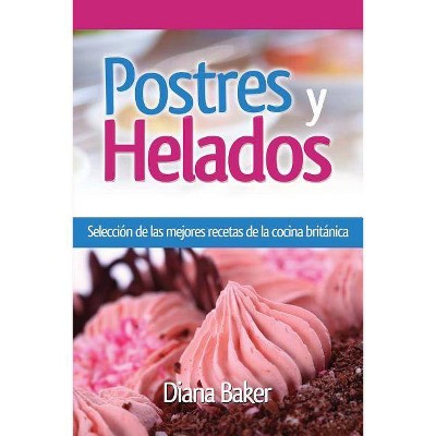 Postres y Helados - (Pastelería Y Repostería) by  Diana Baker (Paperback)