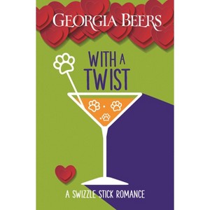 With a Twist - (Swizzle Stick Romances) by  Georgia Beers (Paperback) - 1 of 1