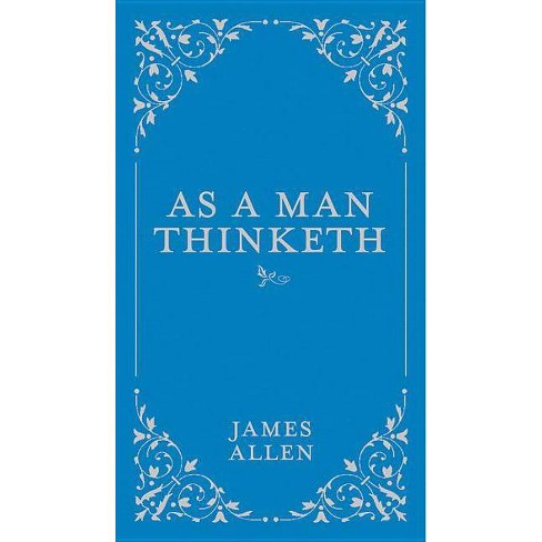 As A Man Thinketh - (Classic Thoughts And Thinkers) By James Allen  (Hardcover) : Target