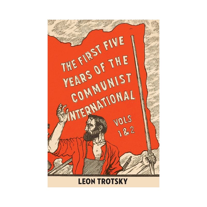 The First Five Years of the Communist International - by  Leon Trotsky (Paperback), 1 of 2