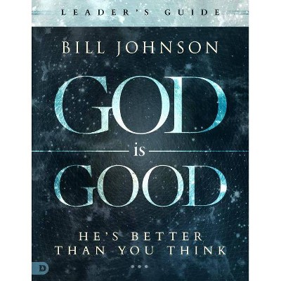 God Is Good - by  Bill Johnson (Paperback)