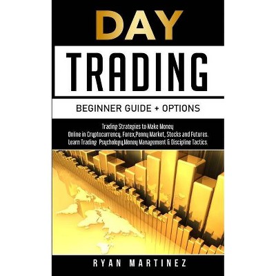 Day Trading Beginner Guide + Options - (Trading Life) by  Ryan Martinez (Paperback)