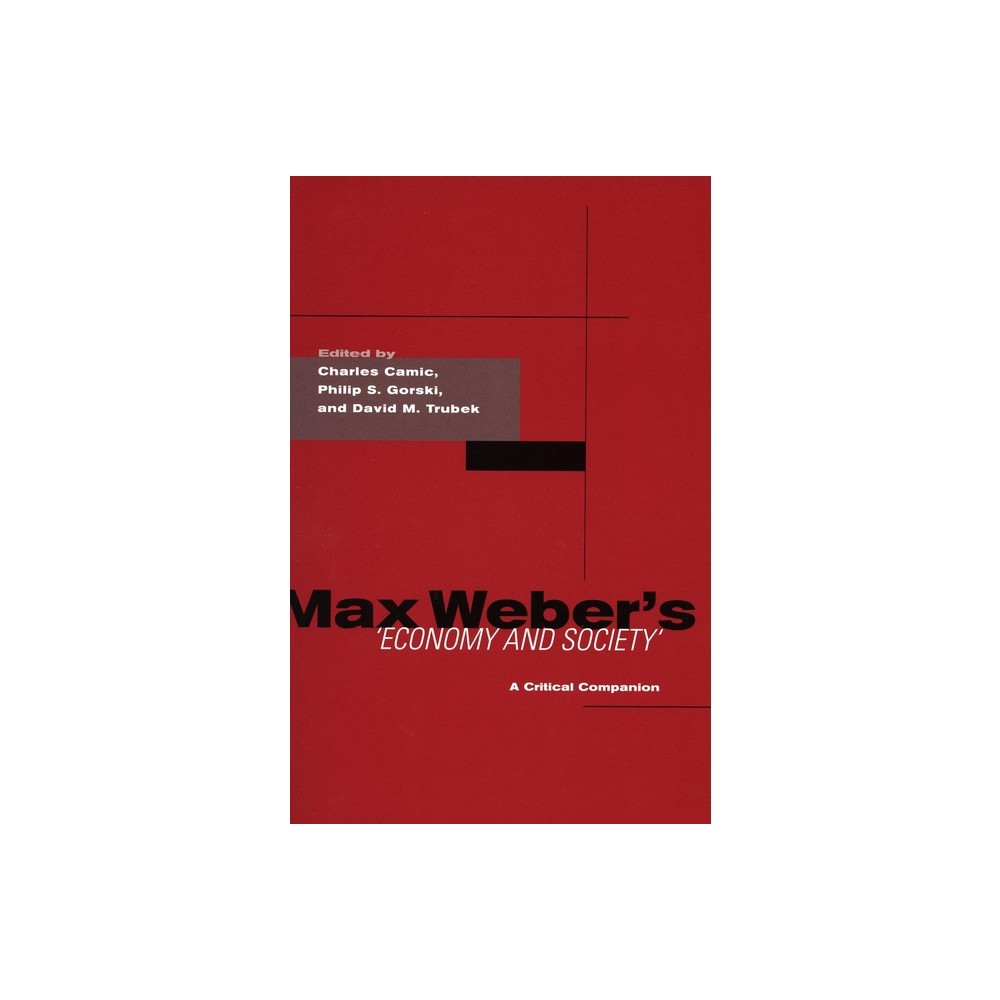 Max Weber's Economy and Society - by Charles Camic & Philip S Gorski & David M Trubek (Paperback)