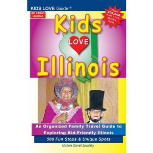 KIDS LOVE ILLINOIS, 4th Edition - (Kids Love Travel Guides) by  Michele Darrall Zavatsky (Paperback) - 1 of 1