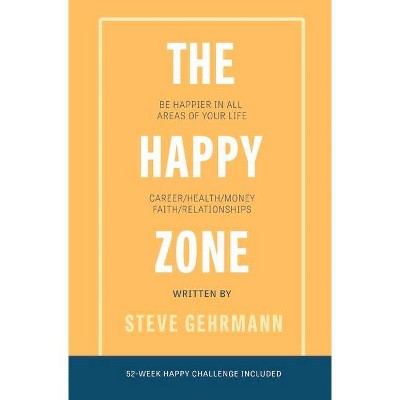 The Happy Zone - by  Steve Gehrmann (Hardcover)