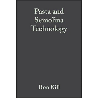 Pasta and Semolina Technology - by  Ron Kill & K Turnbull (Hardcover)