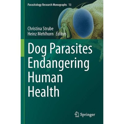 Dog Parasites Endangering Human Health - by  Christina Strube & Heinz Mehlhorn (Paperback)