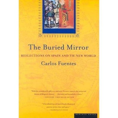 The Buried Mirror - by  Carlos Fuentes (Paperback)