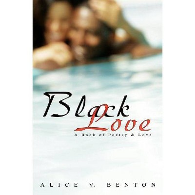 Black Love - by  Alice V Benton (Paperback)