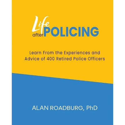 Life After Policing - by  Alan Roadburg (Paperback)