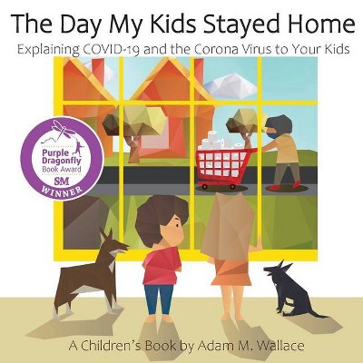 The Day My Kids Stayed Home - by  Adam M Wallace (Paperback)