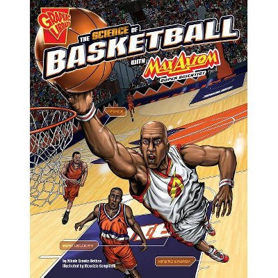 The Science of Basketball with Max Axiom, Super Scientist - (Science of Sports with Max Axiom) by  Nikole Brooks Bethea (Paperback)