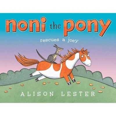 Noni the Pony Rescues a Joey - by  Alison Lester (Hardcover)