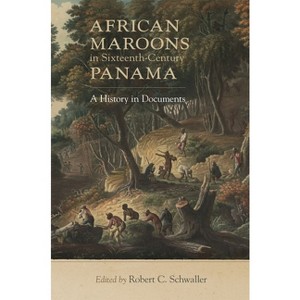 African Maroons in Sixteenth-Century Panama - by  Robert C Schwaller (Paperback) - 1 of 1