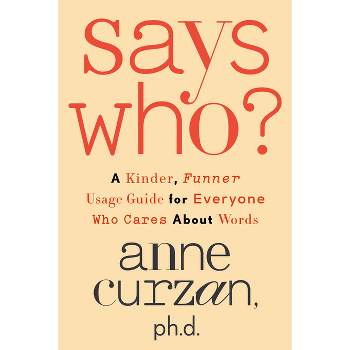 Says Who? - by  Anne Curzan (Hardcover)