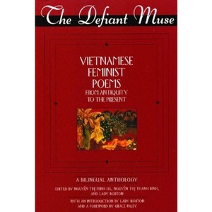 The Defiant Muse Vietnamese Feminist Poems from Antiquity to the Present - by  Nguyen Thi Minh Hà & Nguyen Thi Thanh Binh & Lady Borton (Paperback) - 1 of 1