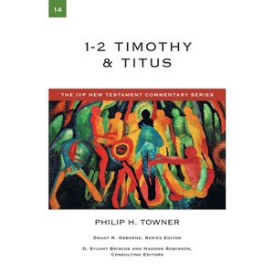 1-2 Timothy & Titus - (IVP New Testament Commentary) by  Philip H Towner (Paperback) - 1 of 1