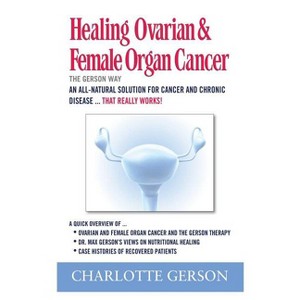 Healing Ovarian & Female Organ Cancer - by  Charlotte Gerson (Paperback) - 1 of 1