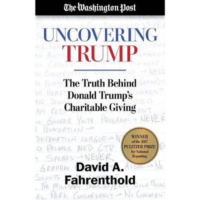 Uncovering Trump - by  David A Fahrenthold & The Washington Post (Paperback)