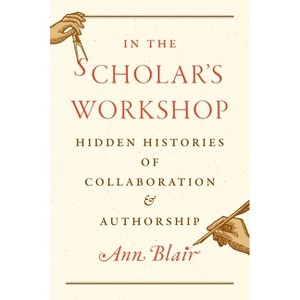 In the Scholar's Workshop - by  Ann Blair (Hardcover) - 1 of 1