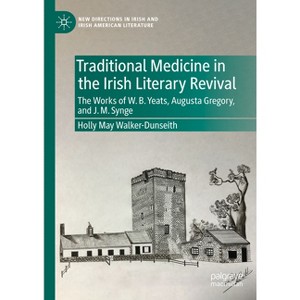 Traditional Medicine in the Irish Literary Revival - (New Directions in Irish and Irish American Literature) by  Holly May Walker-Dunseith - 1 of 1