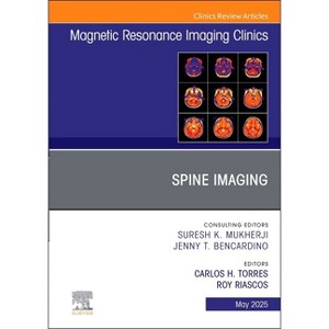 Spine Imaging, an Issue of Magnetic Resonance Imaging Clinics of North America - (Clinics: Radiology) by  Carlos H Torres & Roy Riascos (Hardcover) - 1 of 1