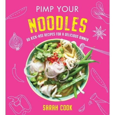 Pimp Your Noodles - by  Sarah Cook (Hardcover)