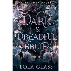 Dark & Dreadful Brutes - by Lola Glass - 1 of 1