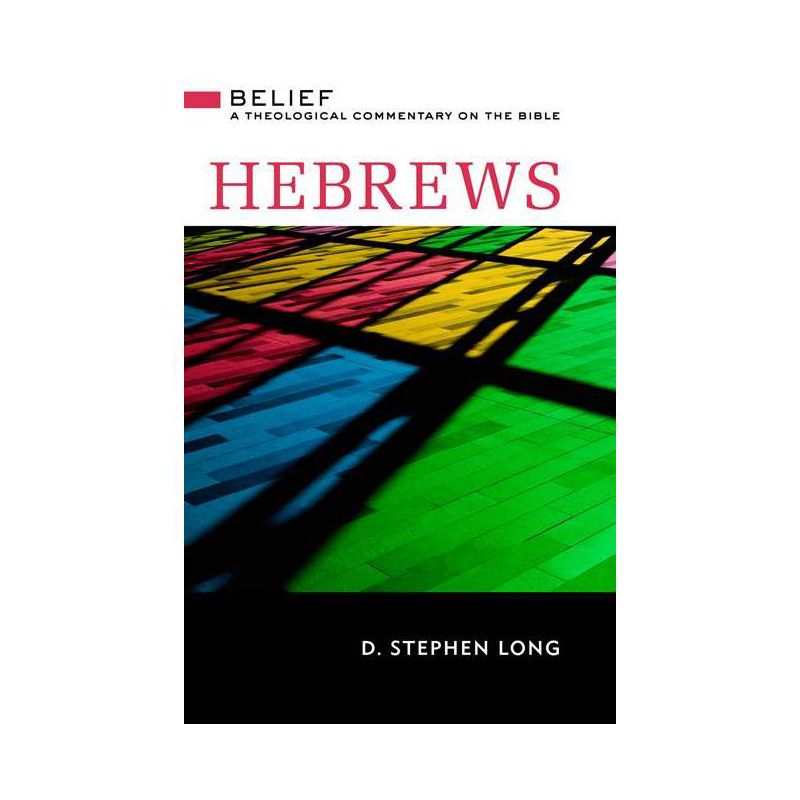 Hebrews - (Belief: A Theological Commentary on the Bible) by  D Stephen Long (Hardcover), 1 of 2