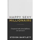Happy Sexy Millionaire - by  Steven Bartlett (Hardcover)