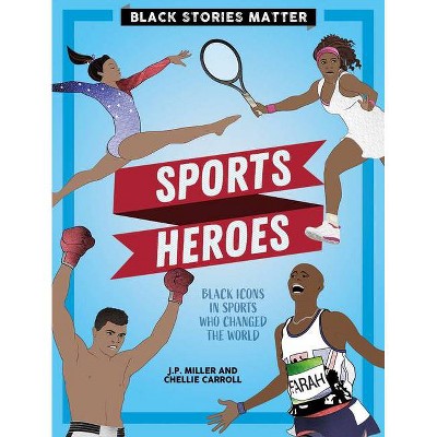 Sports Heroes - (Black Stories Matter) by  J P Miller (Paperback)