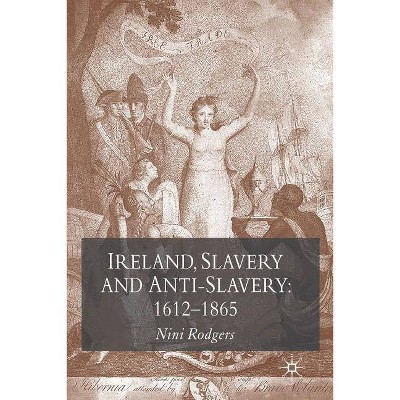 Ireland, Slavery and Anti-Slavery: 1612-1865 - by  N Rodgers (Paperback)