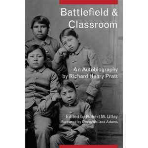 Battlefield and Classroom - by  Richard Henry Pratt (Paperback) - 1 of 1