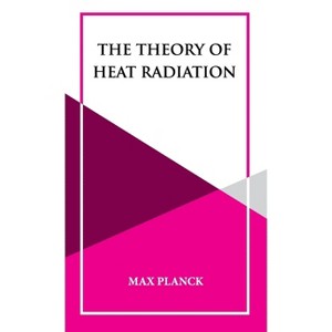 The Theory of Heat Radiation - by  Max Planck (Hardcover) - 1 of 1