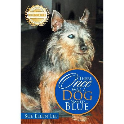 There Once Was A Dog Named Blue - by  Sue Ellen Lee (Paperback)