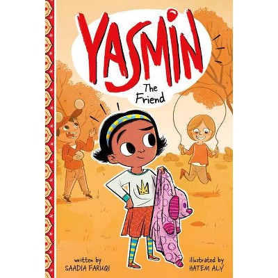 Yasmin the Friend - by  Saadia Faruqi (Paperback)