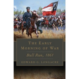 Early Morning of War - (Campaigns and Commanders) by Edward G Longacre - 1 of 1