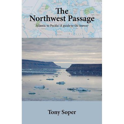 The Northwest Passage - by  Tony Soper (Paperback)