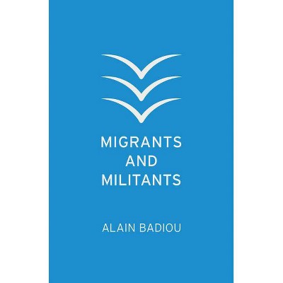 Migrants and Militants - by  Alain Badiou (Paperback)