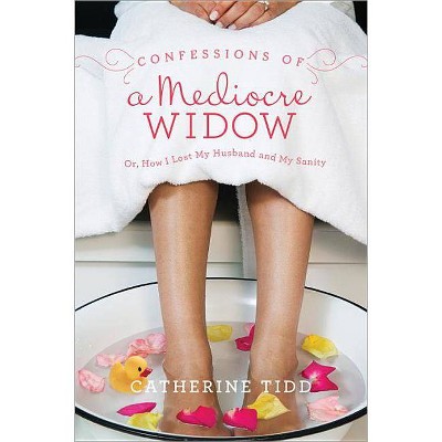 Confessions of a Mediocre Widow - by  Catherine Tidd (Paperback)