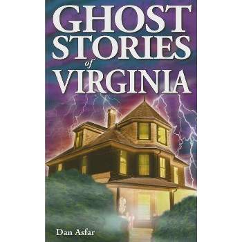 Ghost Stories of Virginia - by  Dan Asfar (Paperback)